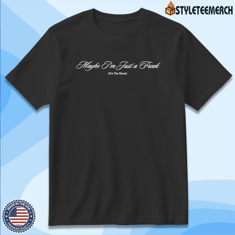 The Rions Maybe Im A Freak New Tee 4 The Rions Maybe Im A Freak New Tee