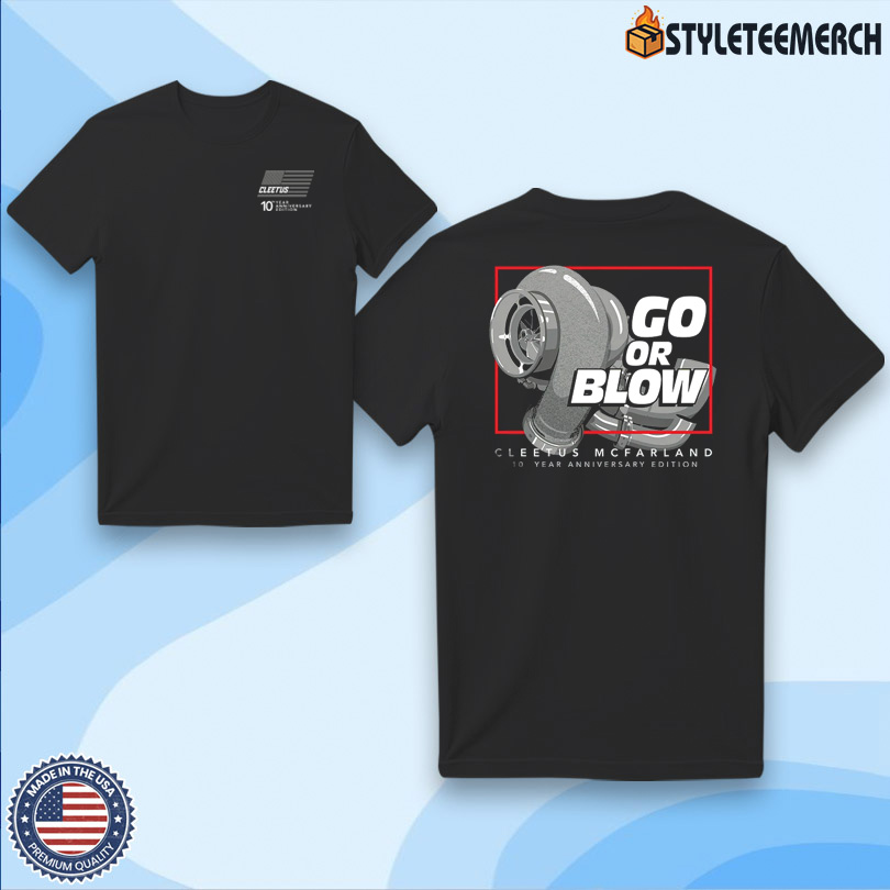Shirts Cleetus Go Or Blow 10 Year Limited Merch 4 Shirts Cleetus Go Or Blow 10 Year Limited Merch